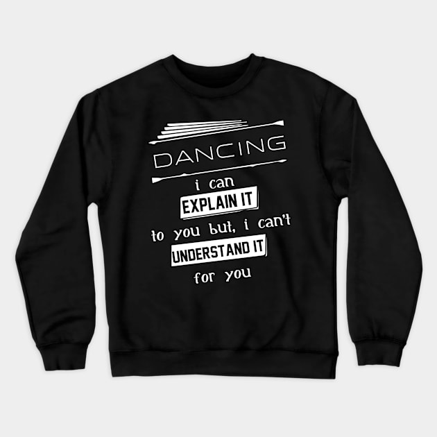 Dancing I Can Explain It To You But I Can Not Understand It For You Typography White Design Crewneck Sweatshirt by Stylomart